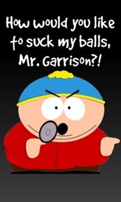 Dorito reccomend South park suck my balls mr garrison