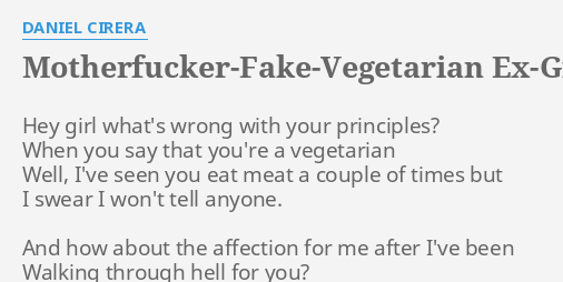 Jesus reccomend Motherfucker fake vegeterian ex girlfriend