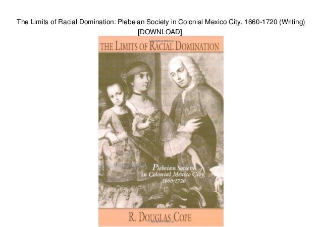 best of Plebeian society colonial domination in City limit mexico racial