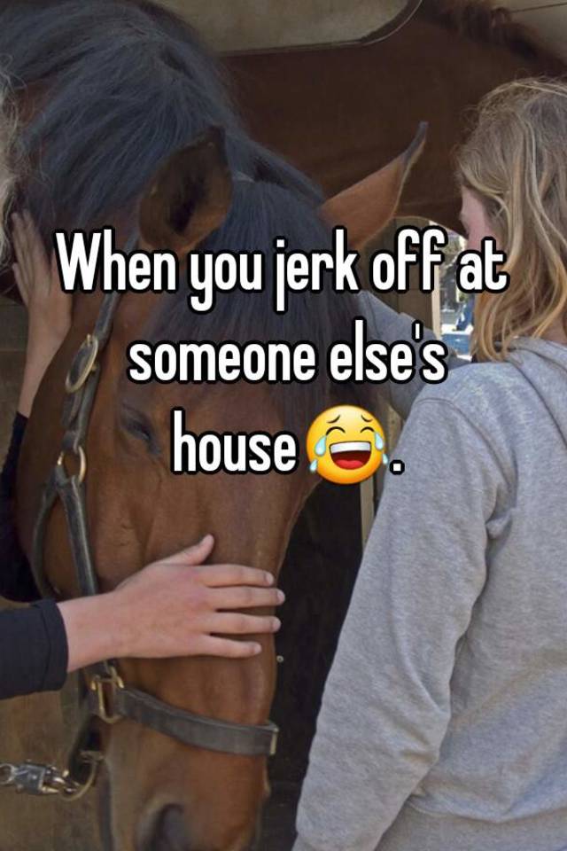 Jerk off house