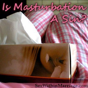 Tomahawk reccomend Is masturbation selfish sin