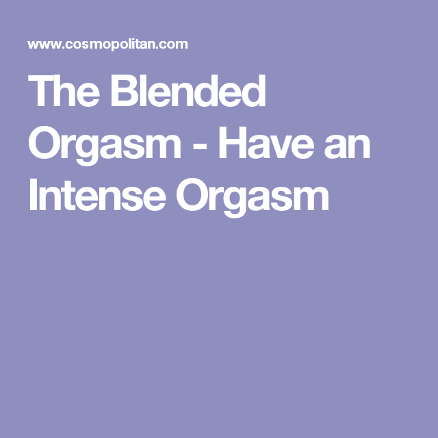 Wizard reccomend Cosmopolitan the blended orgasm