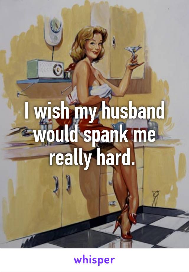 best of Have spank I husband to my